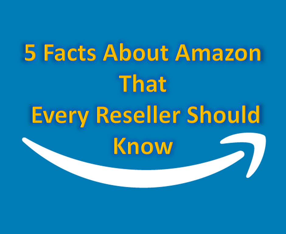 5 Amazon FACTS That Every Reseller Should Know!