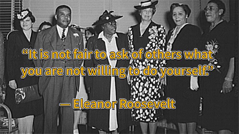 "It Is Not Fair To Ask Of Others What You Are Not Willing To Do Yourself" - Eleanor Roosevelt... (So We Did It Too!)